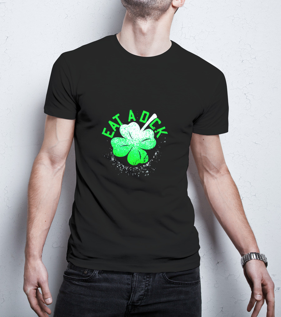 Eat A Dick Shamrock St Patrick Day T-Shirt