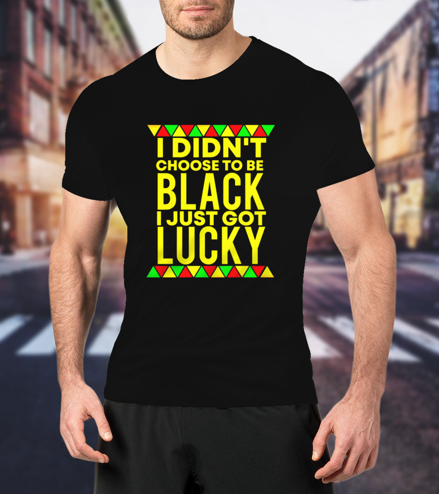 I Didn't Choose To Be Black I Just Got Lucky With African-Inspired Red Green Yellow Triangles T-Shirt