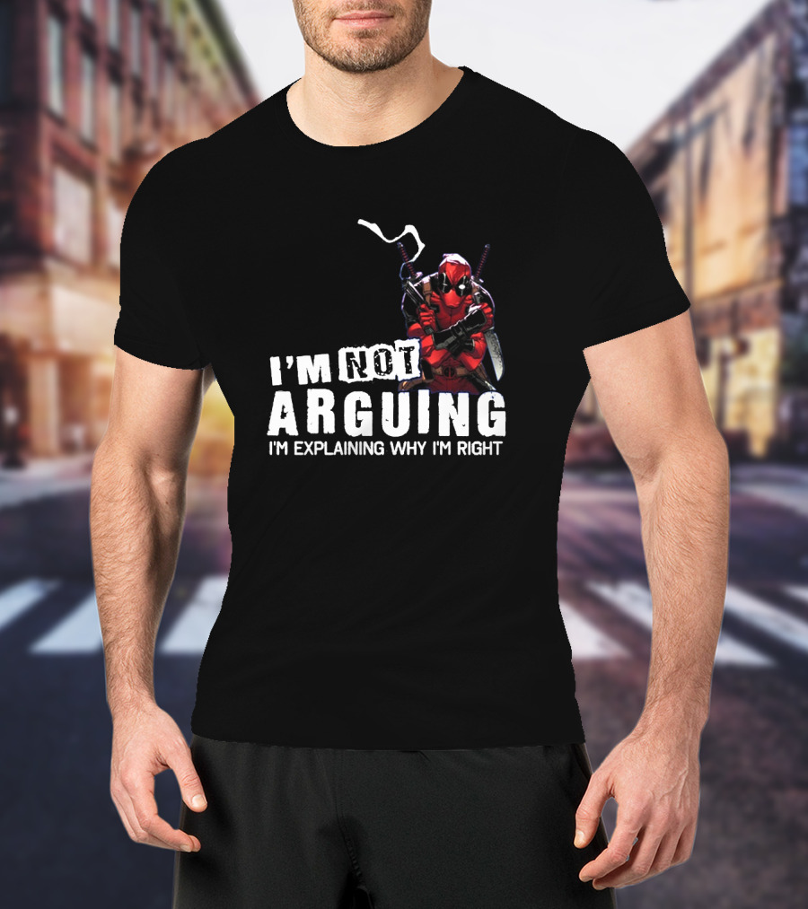 I'm Not Arguing I'm Explaining Why I'm Right Deadpool T-Shirt