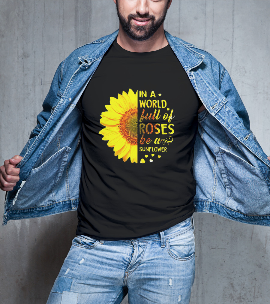 In A World Full Of Roses Be A Sunflower Heart Motif T-Shirt