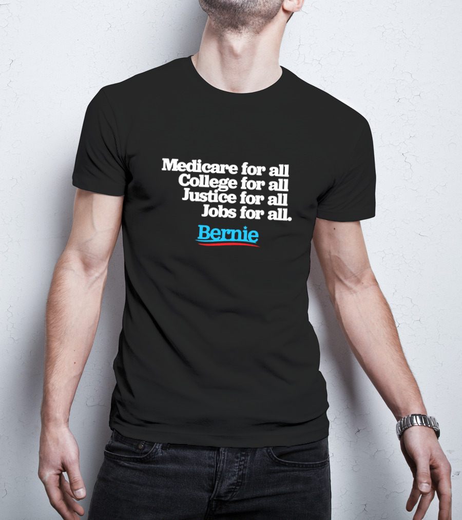 Medicare For All College For All Justice For All Jobs For All Bernie T-Shirt