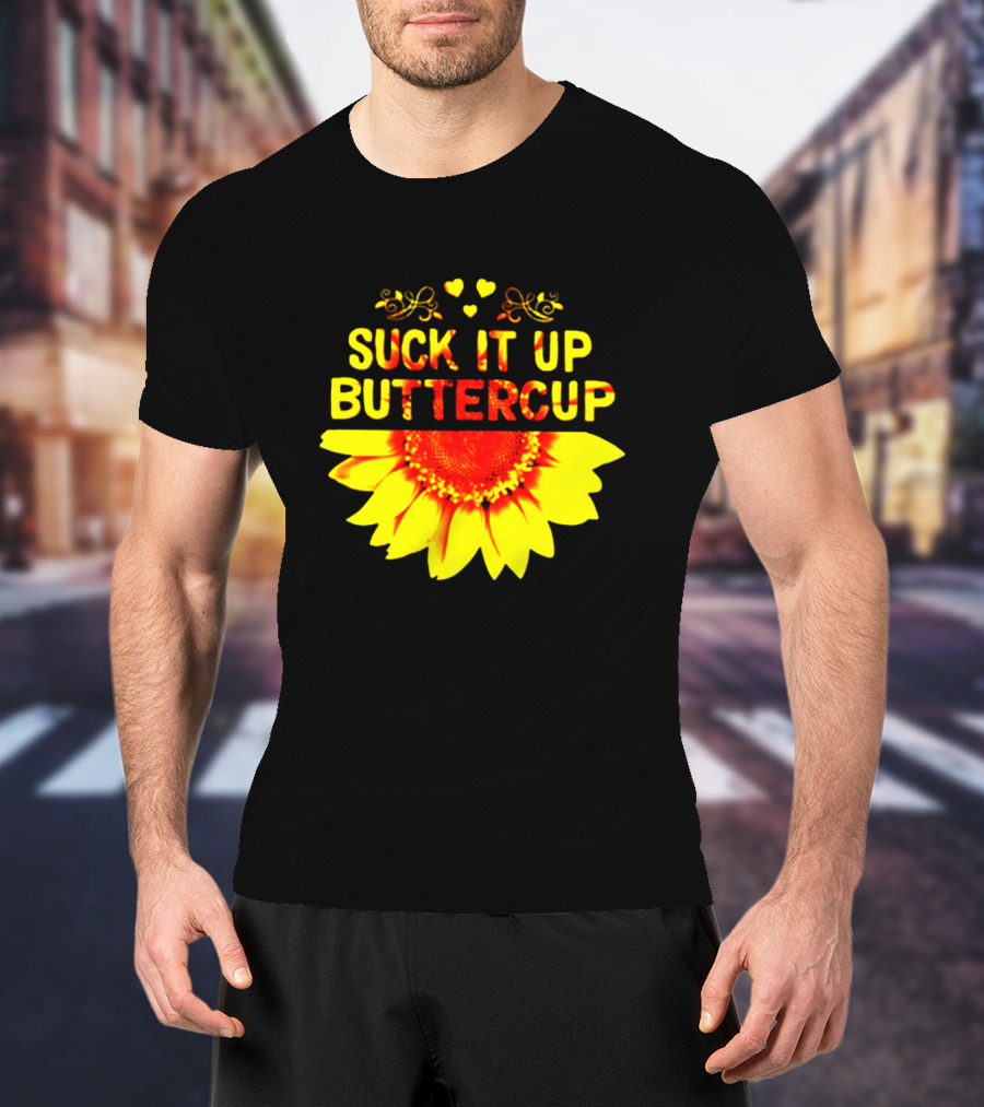 Suck It Up Buttercup Sunflower Hearts And Swirls T-Shirt