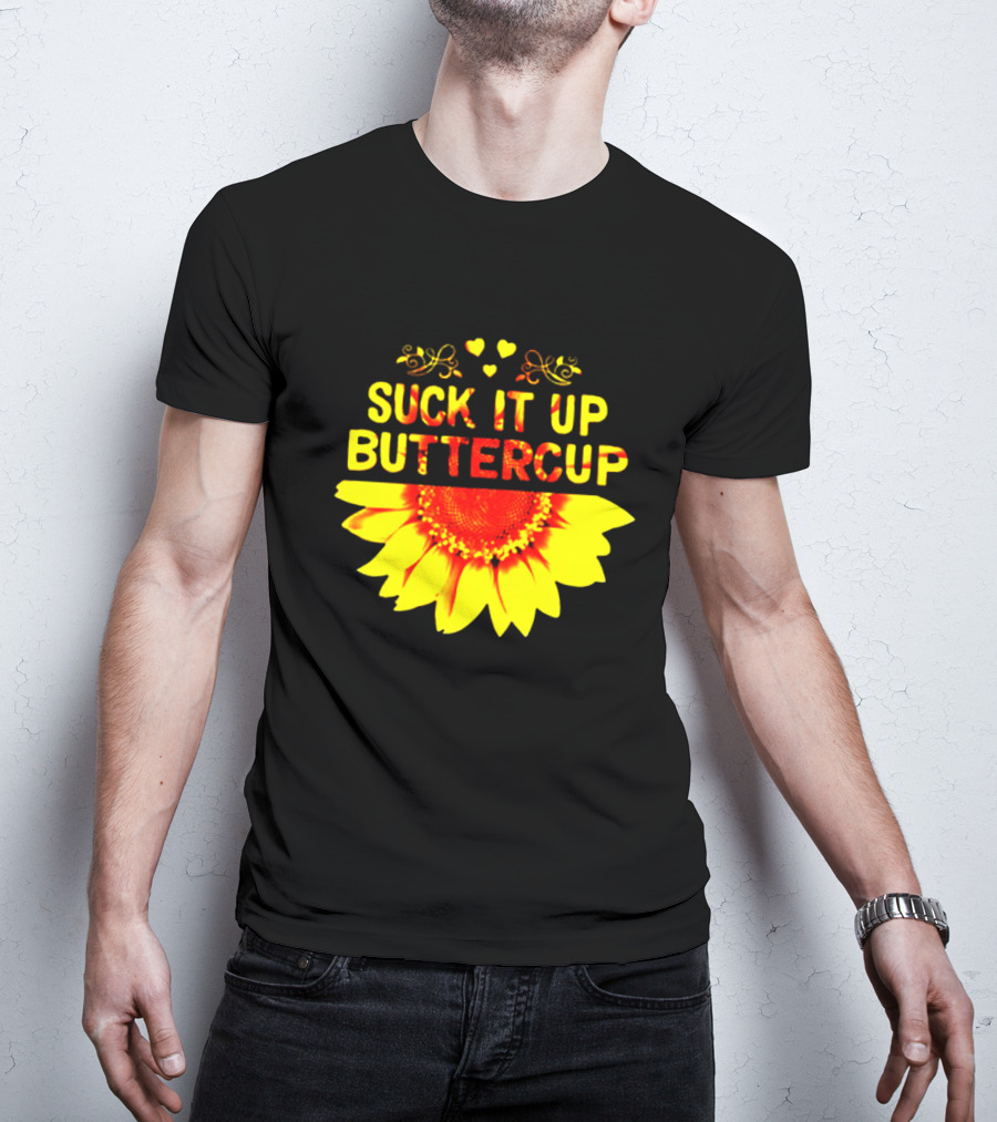 Suck It Up Buttercup Sunflower Hearts And Swirls T-Shirt