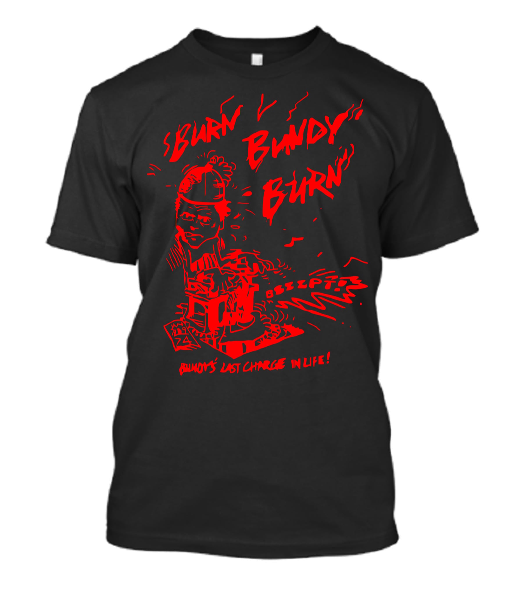 Burn Bundy Burn Bundy's Last Charge In Life Electric Chair Bzzzt T-Shirt