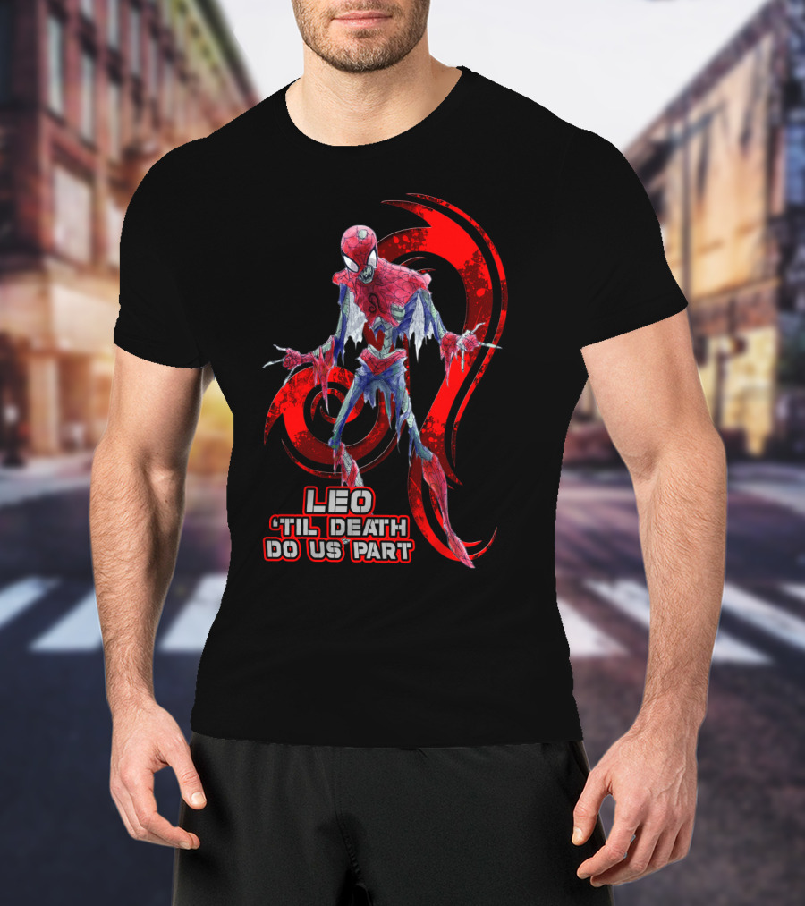 Leo 'Til Death Do Us Part Spider Leo Best Gift For Marvel Fans T-Shirt