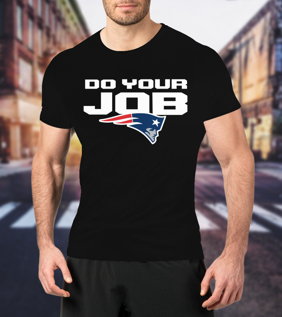 Do Your Job New England Patriots T-Shirt