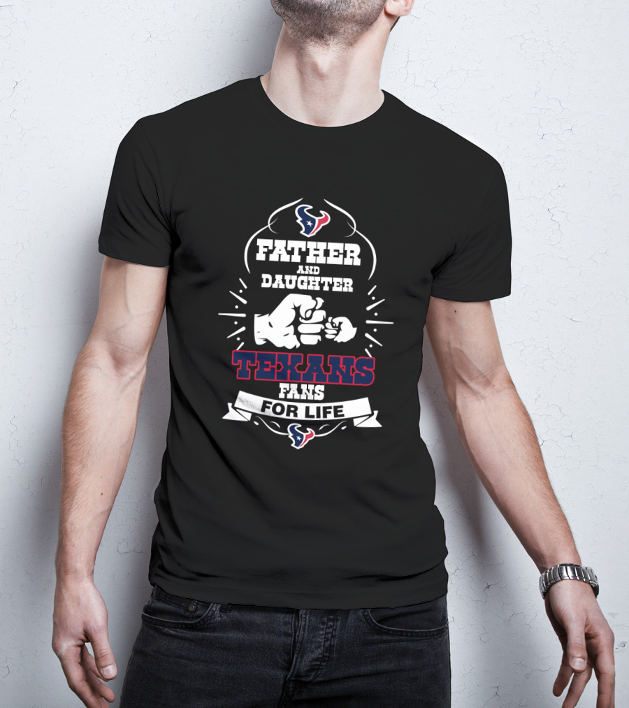 Father And Daughter Texans Fans For Life T-Shirt