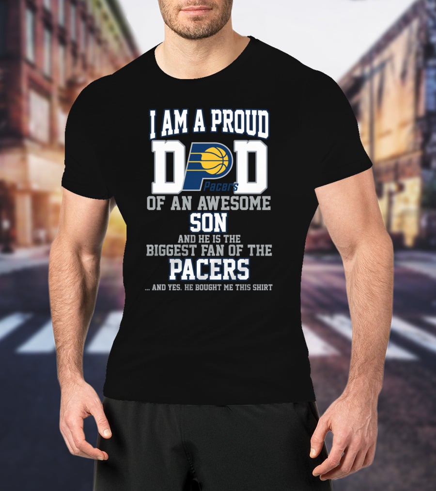 I Am A Proud Dad Of An Awesome Son Biggest Fan Of The Pacers T-Shirt