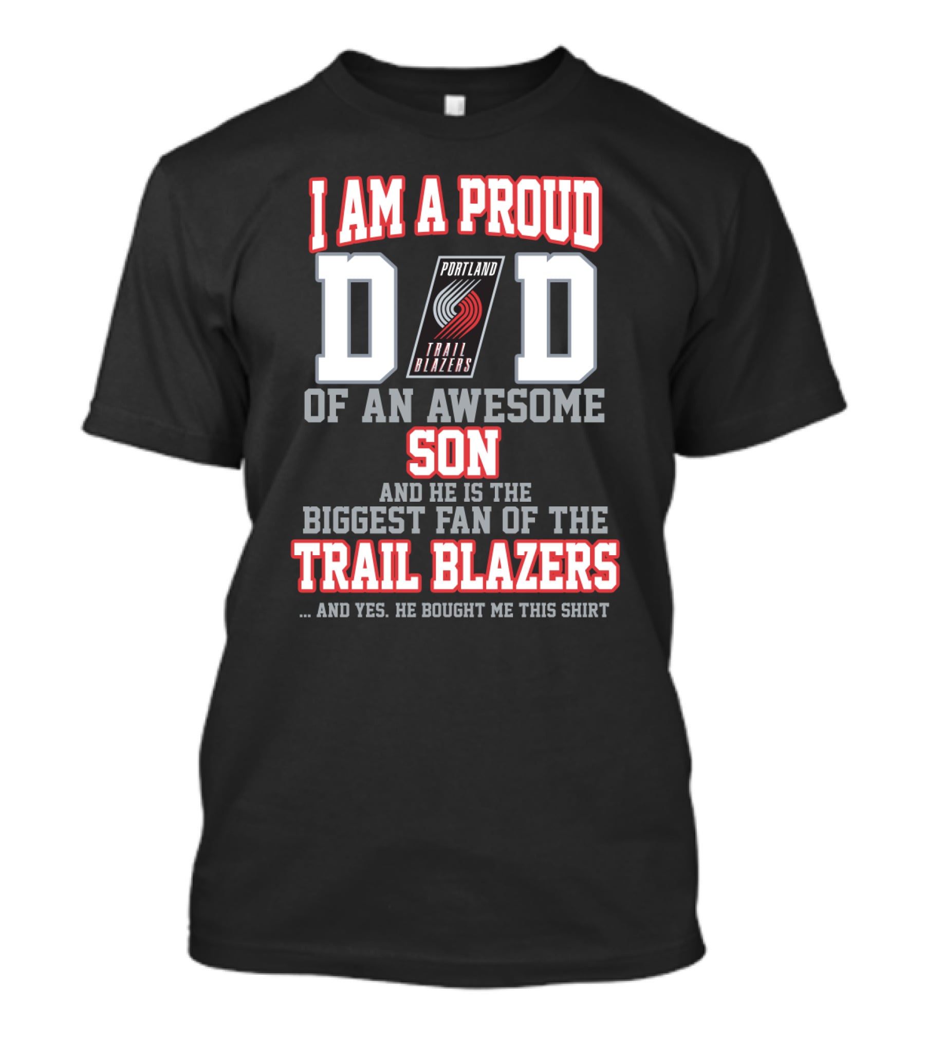 I Am A Proud Dad Of An Awesome Son And He Is The Biggest Fan Of The Portland Trail Blazers T-Shirt