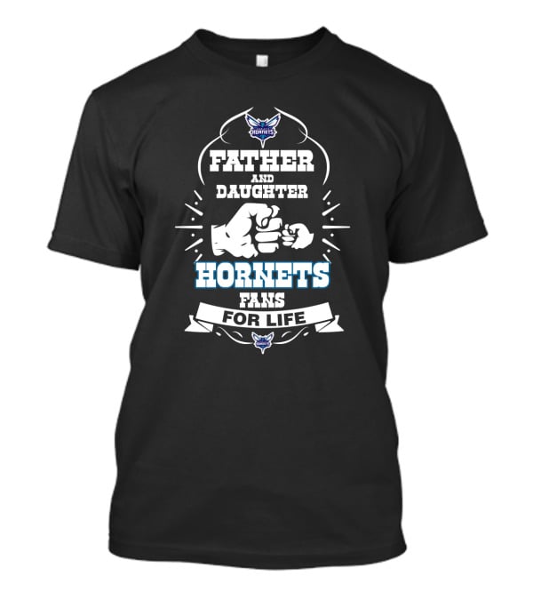Father And Daughter Charlotte Hornets Fans For Life T-Shirt