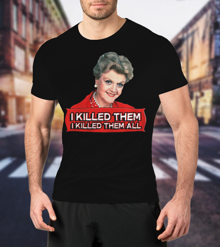 Angela Lansbury I Killed Them I Killed Them All T-Shirt