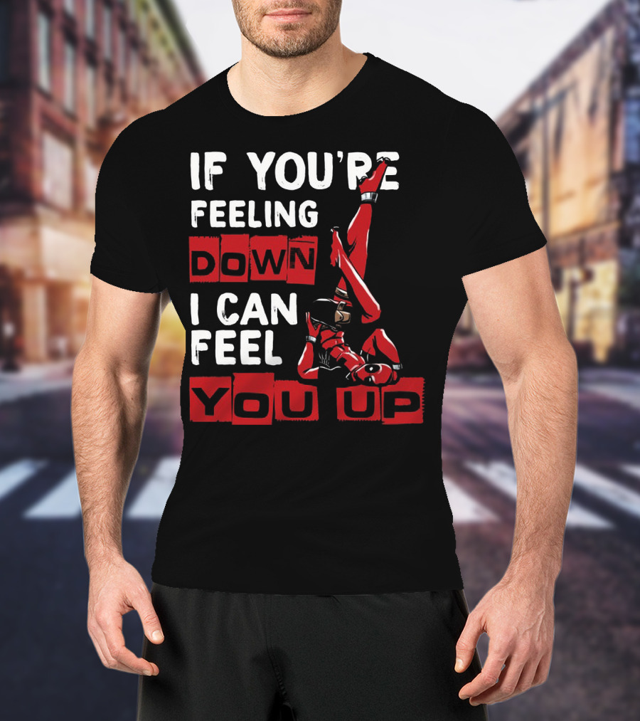 If You're Feeling Down I Can Feel You Up Deadpool Playful Pose T-Shirt