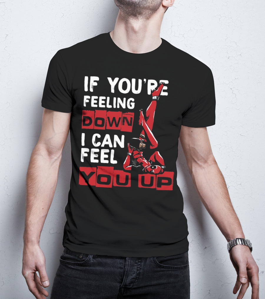 If You're Feeling Down I Can Feel You Up Deadpool Playful Pose T-Shirt