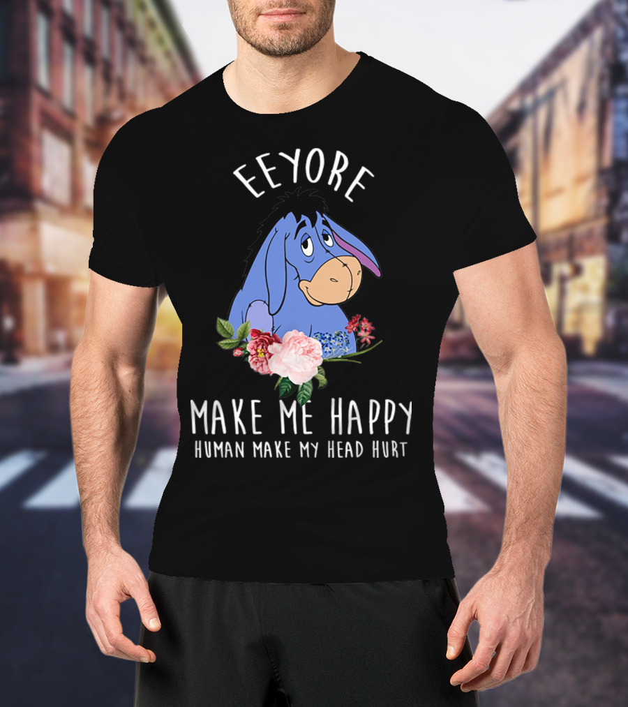 Eeyore Make Me Happy Human Make My Head Hurt With Floral T-Shirt
