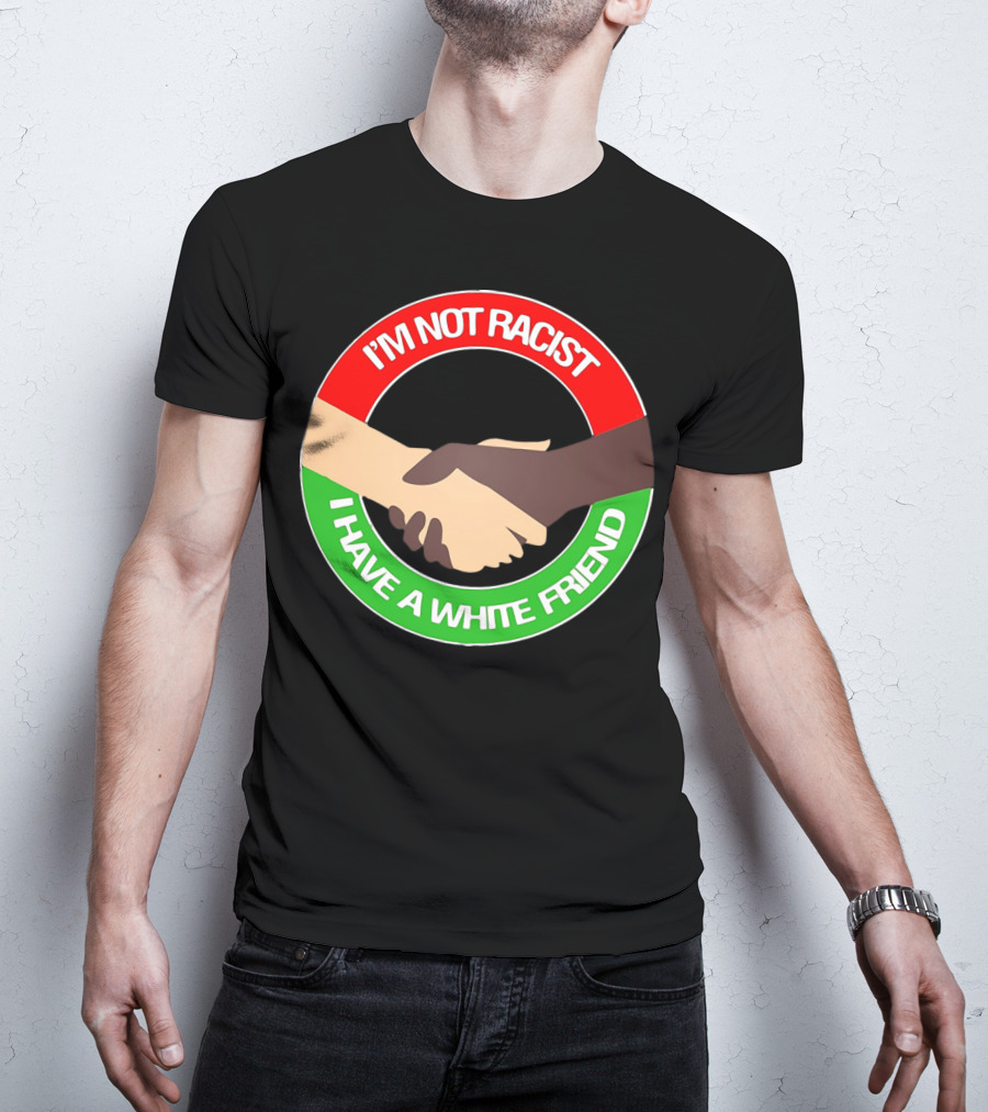 I'm Not Racist I Have A White Friend Handshake Circle Red Green Background T-Shirt