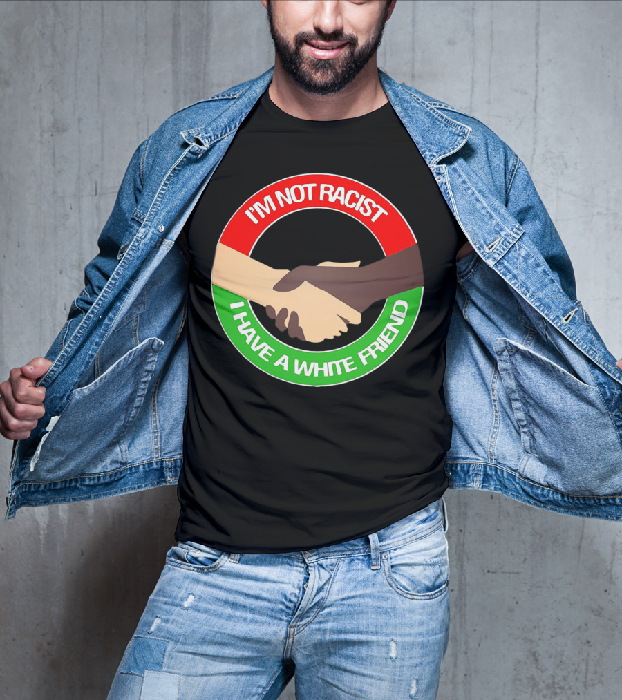 I'm Not Racist I Have A White Friend Handshake Circle Red Green Background T-Shirt