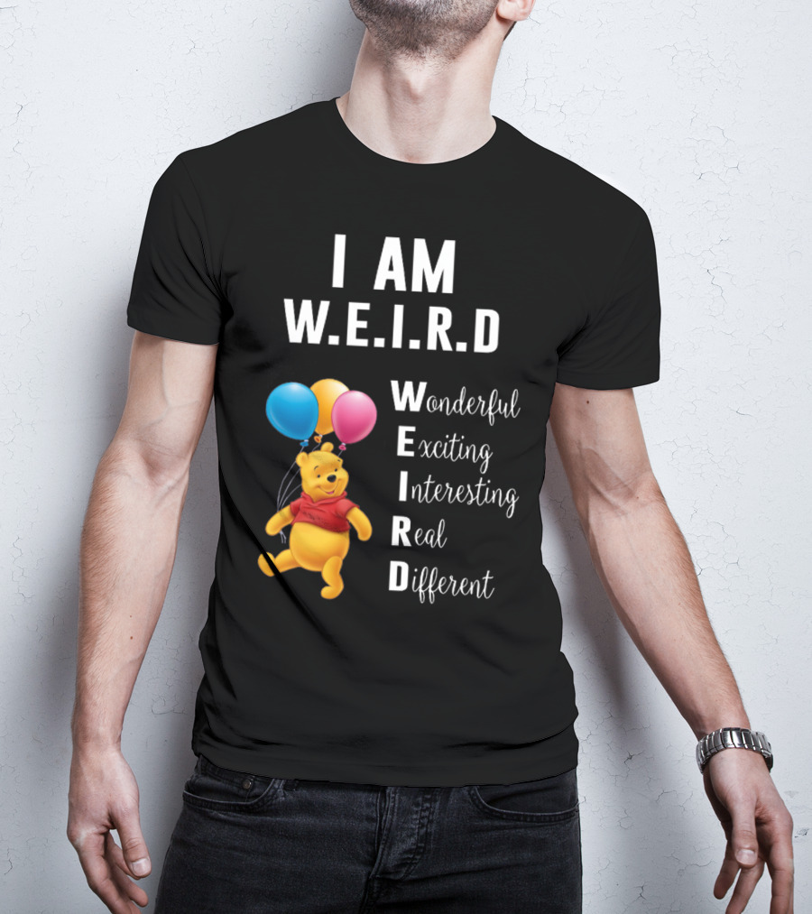 I Am W.E.I.R.D Wonderful Exciting Interesting Real Different Pooh Balloons T-Shirt