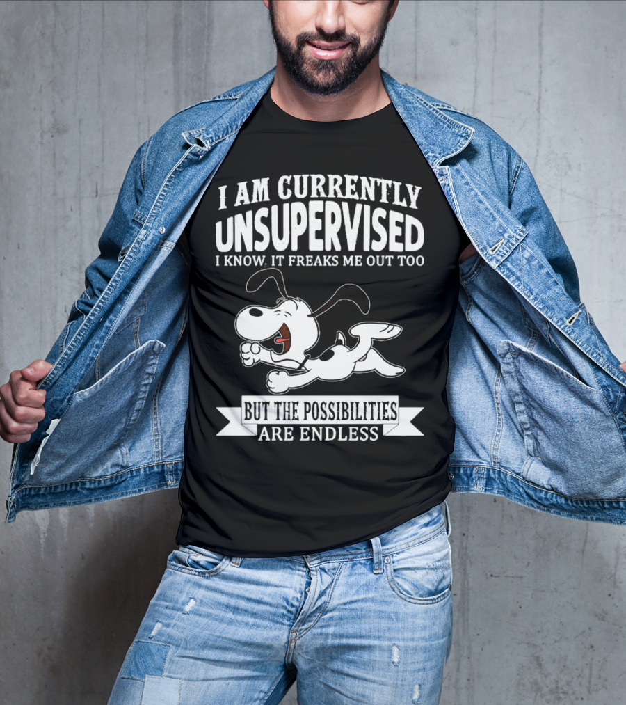Snoopy I Am Currently Unsupervised I Know It Freaks Me Out Too But The Possibilities Are Endless T-Shirt