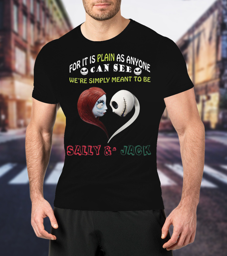 For It Is Plain As Anyone Can See We’re Simply Meant To Be Sally And Jack T-Shirt