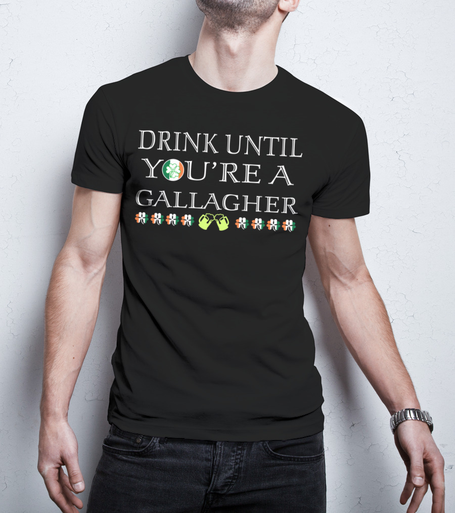 Drink Until You're A Gallagher Clover Shamrock Irish Fists T-Shirt