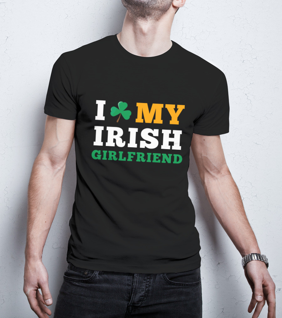 I Love My Irish Girlfriend Shamrock St. Patrick's Day T-Shirt