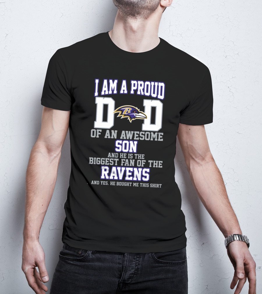 I Am A Proud Dad Of An Awesome Son And He Is The Biggest Fan Of The Ravens T-Shirt