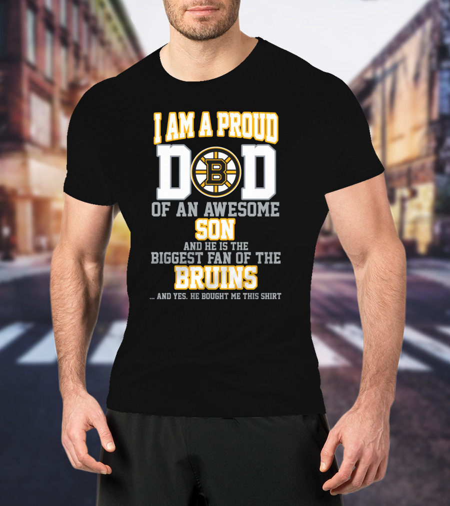 I Am A Proud Dad Of An Awesome Son Biggest Fan Of The Bruins T-Shirt