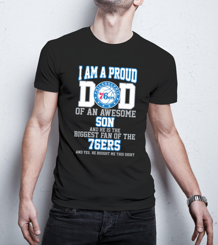 I Am A Proud Dad Of An Awesome Son Biggest Fan Of The 76ers T-Shirt