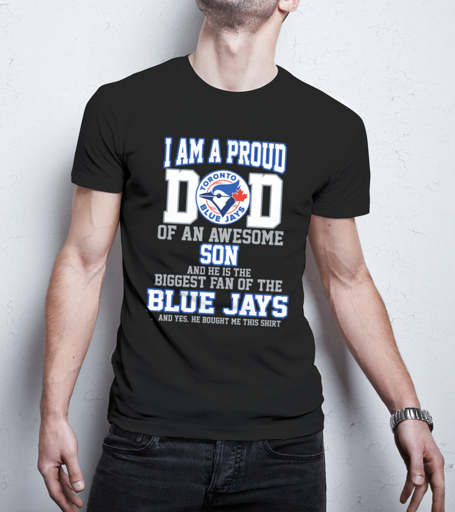 I Am A Proud Dad Of An Awesome Son Biggest Fan Of The Toronto Blue Jays T-Shirt