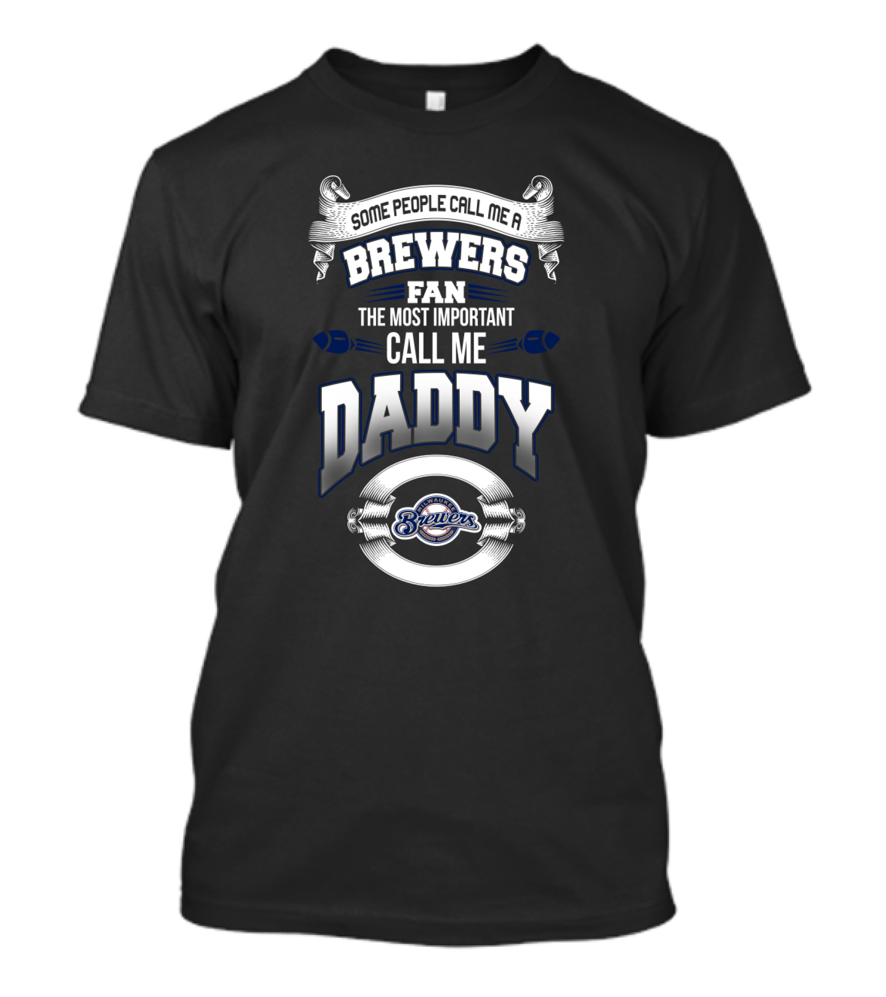 Some People Call Me A Brewers Fan The Most Important Call Me Daddy T-Shirt