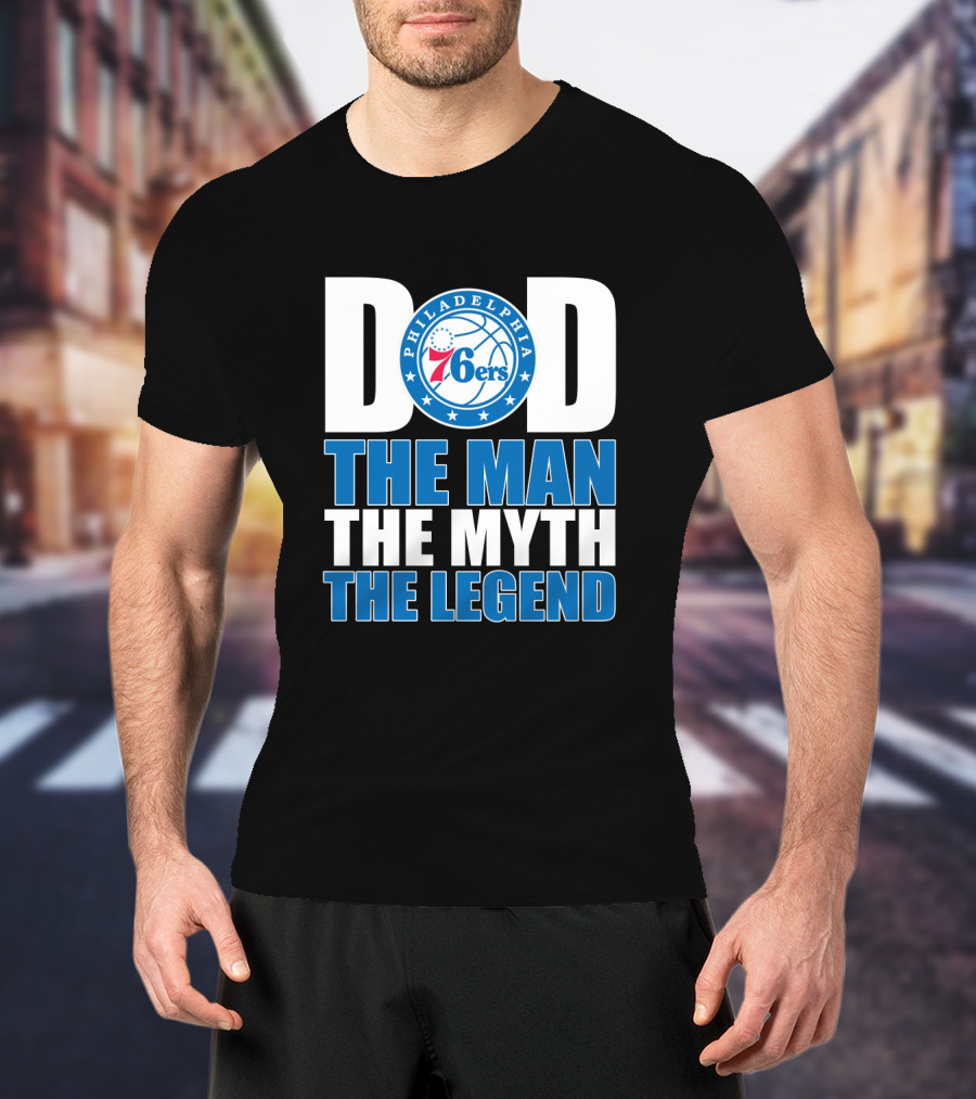 Philadelphia 76ers Dad The Man The Myth The Legend T-Shirt