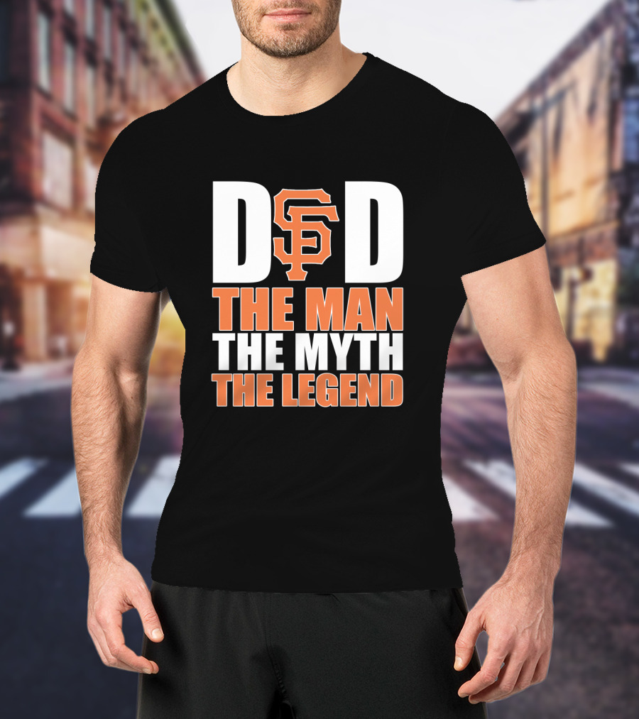 San Francisco Giants Dad The Man The Myth The Legend T-Shirt