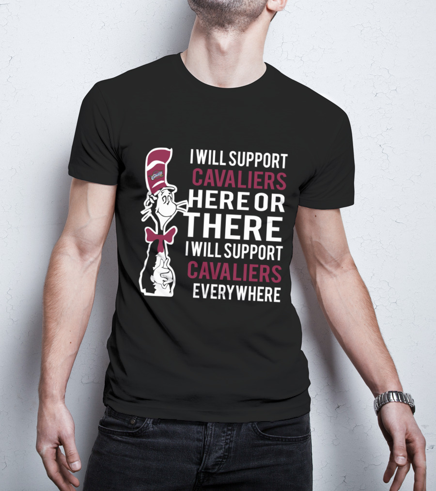 I Will Support Cavaliers Here Or There I Will Support Cavaliers Everywhere Dr Seuss Cat Cleveland Cavaliers T-Shirt