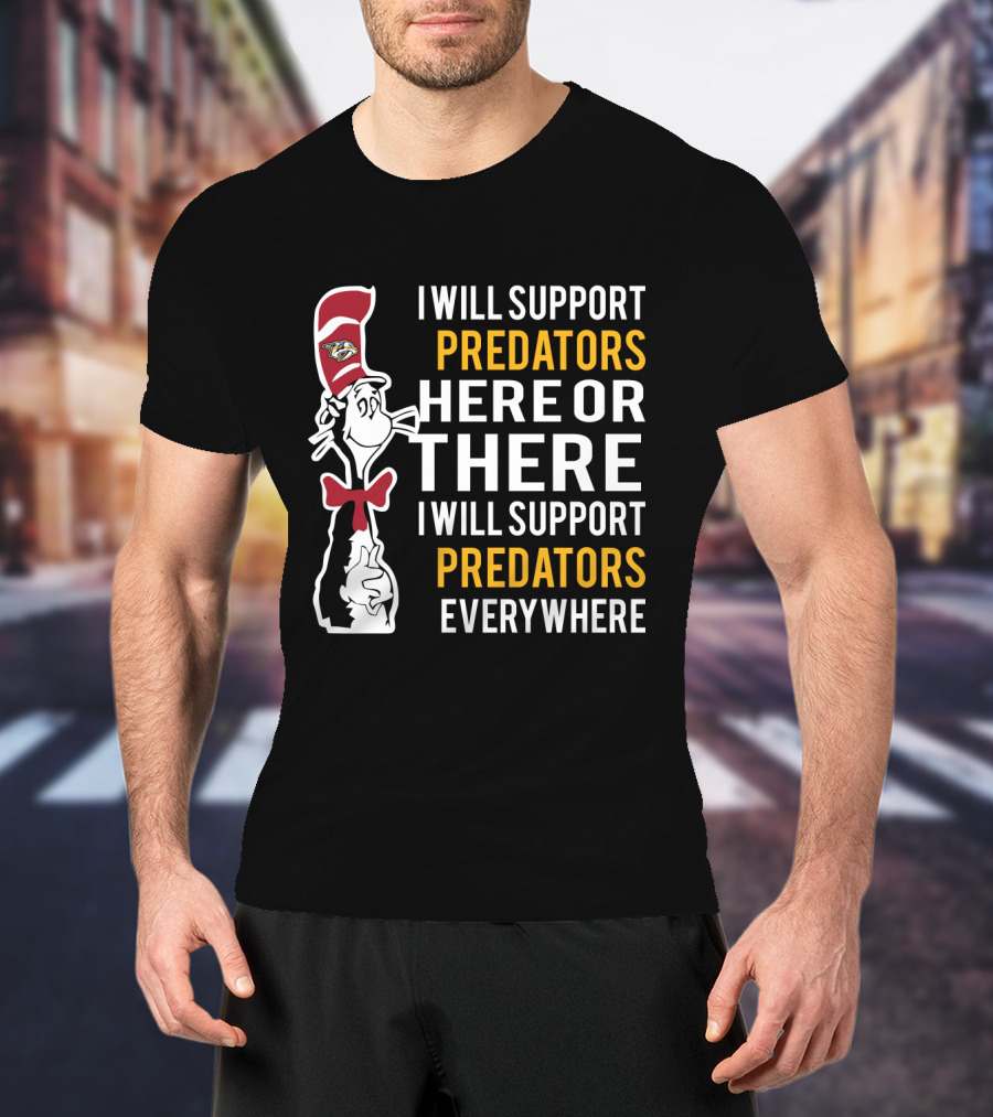 I Will Support Predators Here Or There I Will Support Predators Everywhere Dr Seuss Cat Nashville Predators T-Shirt
