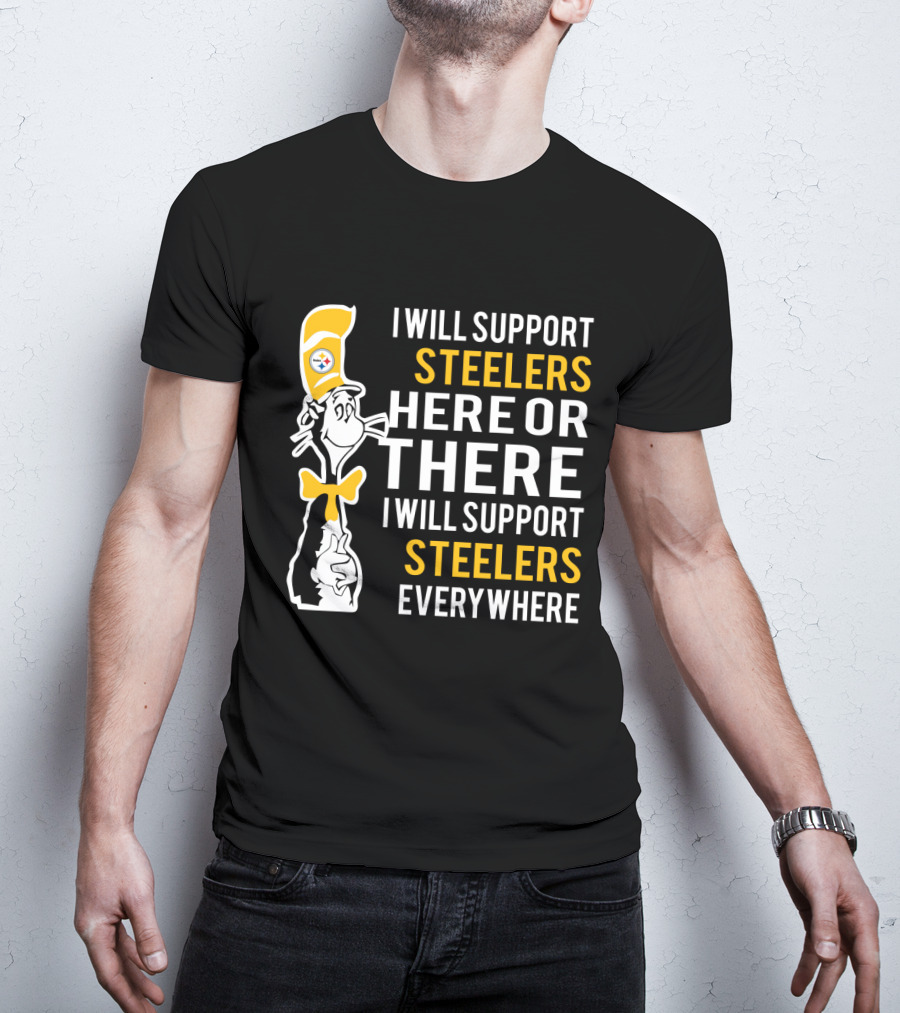 I Will Support Steelers Here Or There I Will Support Steelers Everywhere T-Shirt
