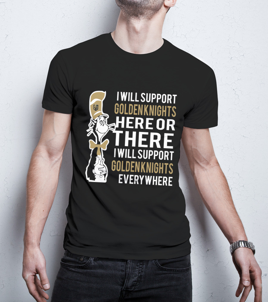 I Will Support Golden Knights Here Or There I Will Support Golden Knights Everywhere Dr Seuss Cat In The Hat Vegas Golden Knights T-Shirt