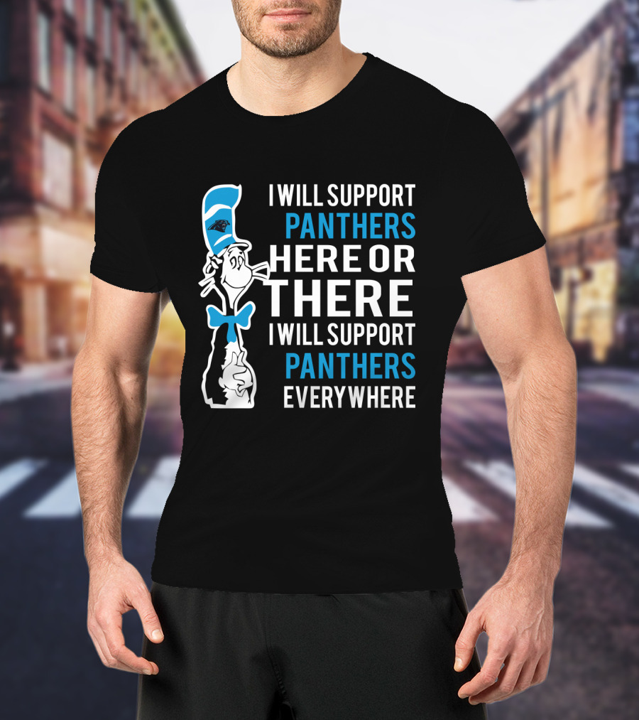 Cat In The Hat I Will Support Panthers Here Or There I Will Support Panthers Everywhere T-Shirt