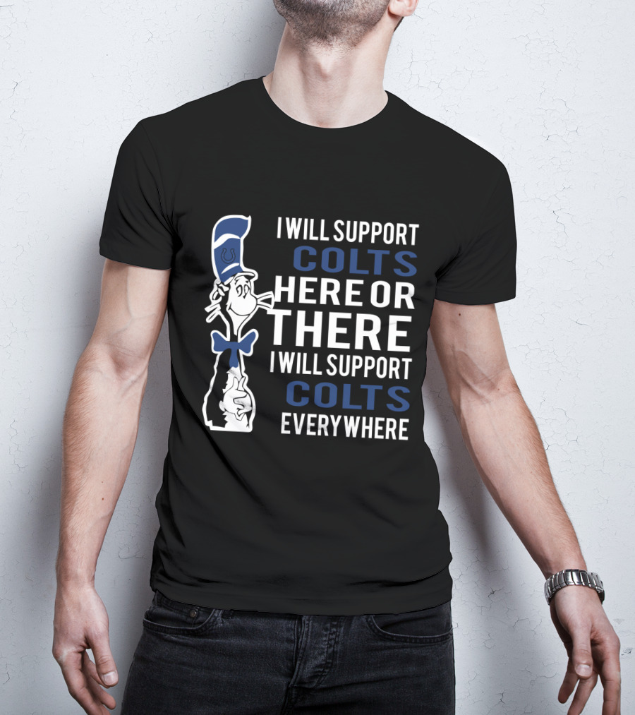 I Will Support Colts Here Or There I Will Support Colts Everywhere T-Shirt