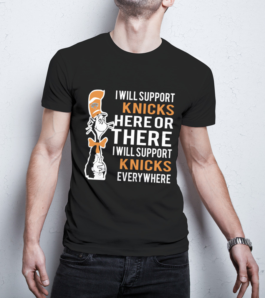 I Will Support Knicks Here Or There I Will Support Knicks Everywhere T-Shirt