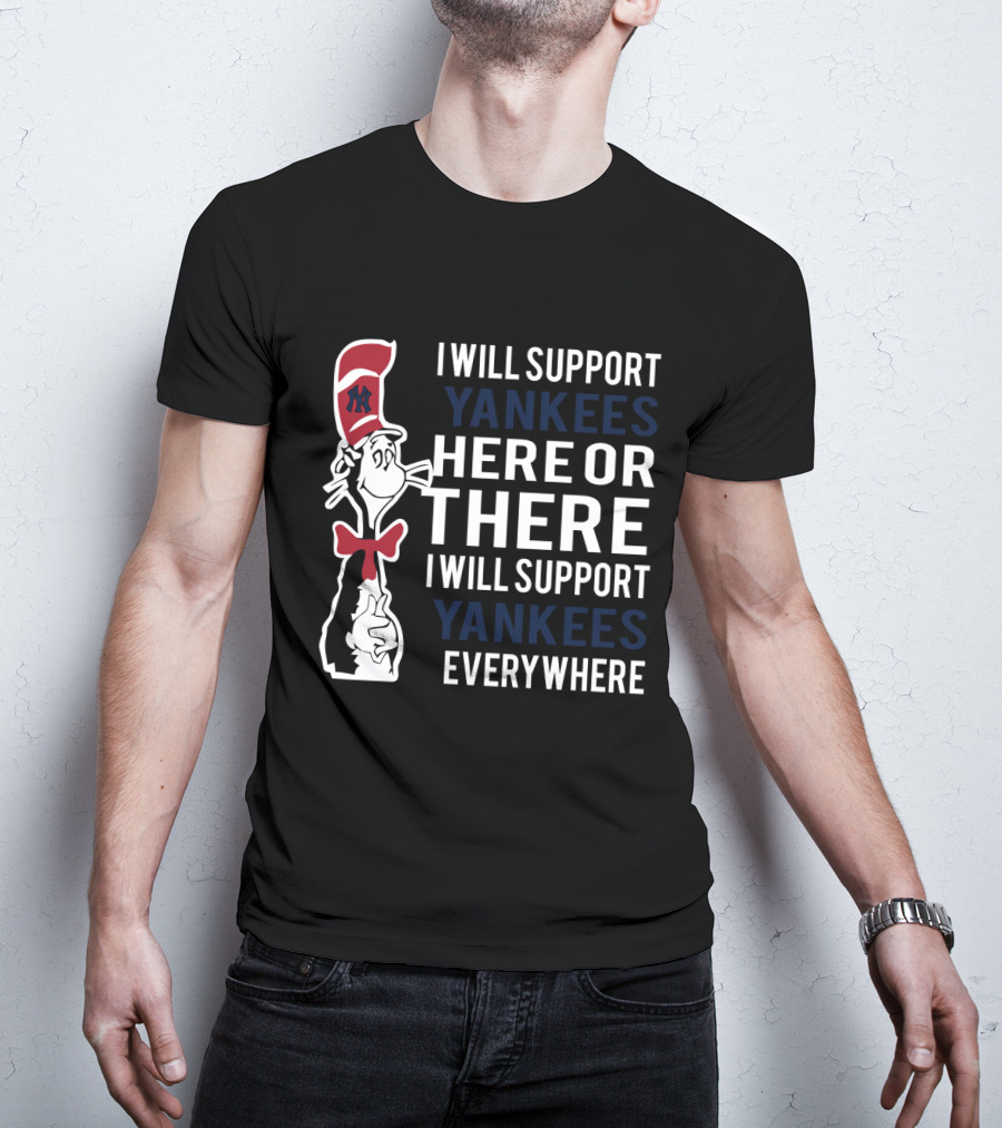 I Will Support Yankees Here Or There Everywhere Dr Seuss Cat In The Hat Yankees T-Shirt