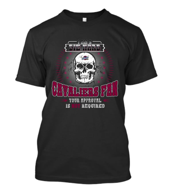 I Am A Die Hard Cavaliers Fan Your Approval Is Not Required T-Shirt