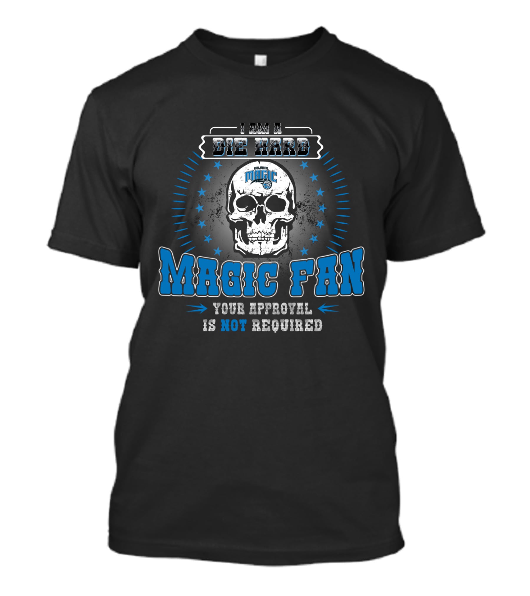 I Am A Die Hard Magic Fan Your Approval Is Not Required T-Shirt