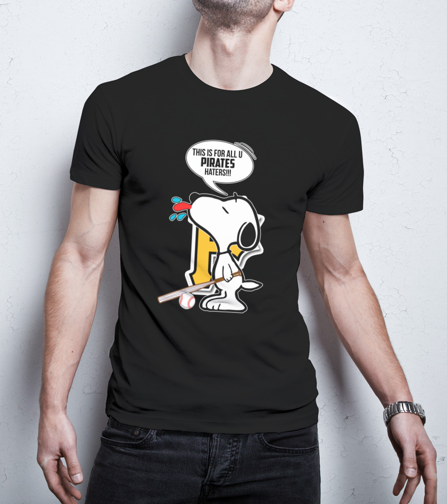 Snoopy This Is For All U Pittsburgh Pirates Haters Baseball Fan T-Shirt