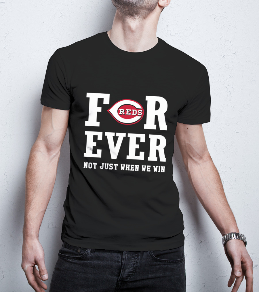 Cincinnati Reds Forever Not Just When We Win T-Shirt