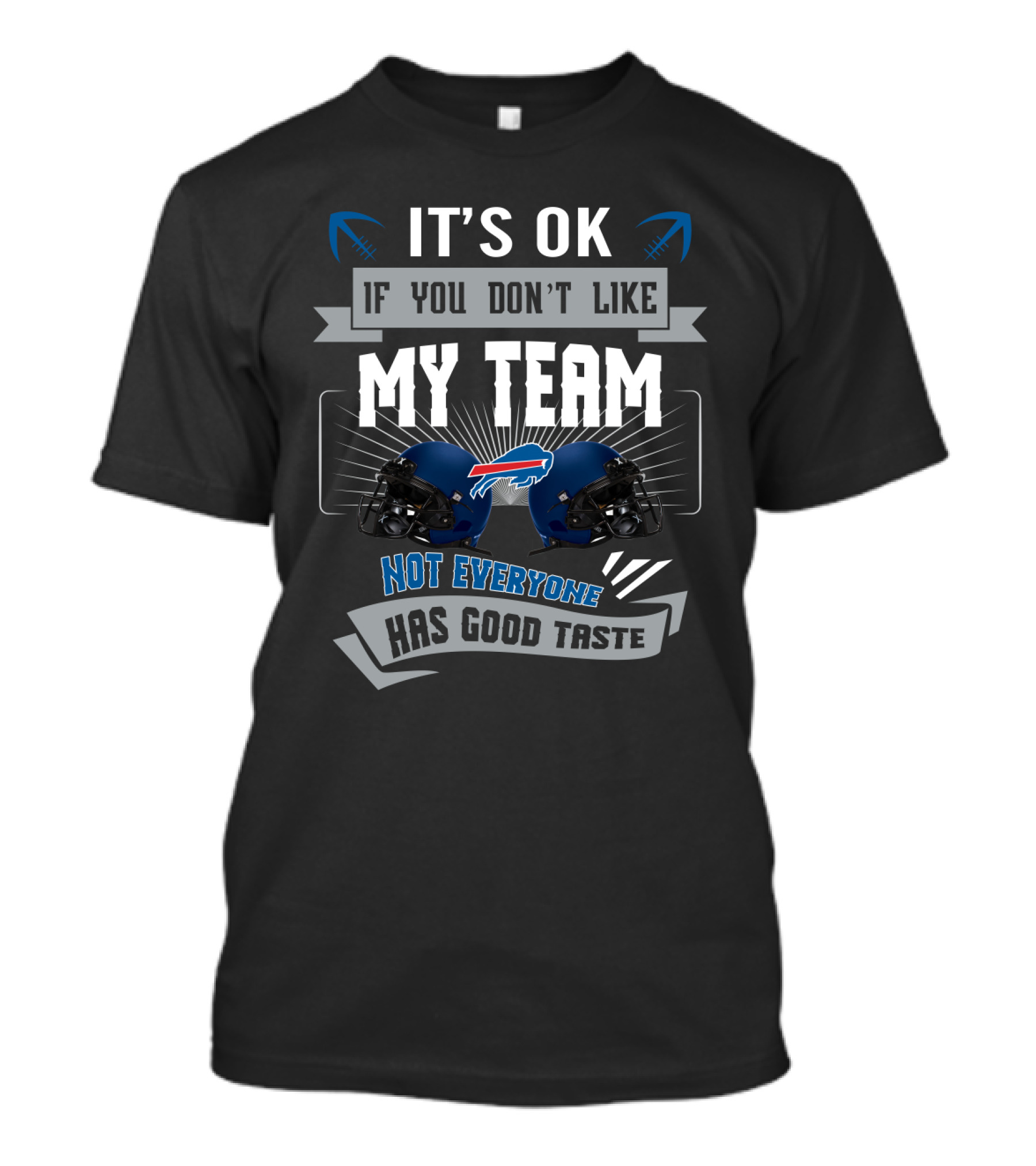 It's Ok If You Don't Like My Team Not Everyone Has Good Taste Buffalo Bills T-Shirt