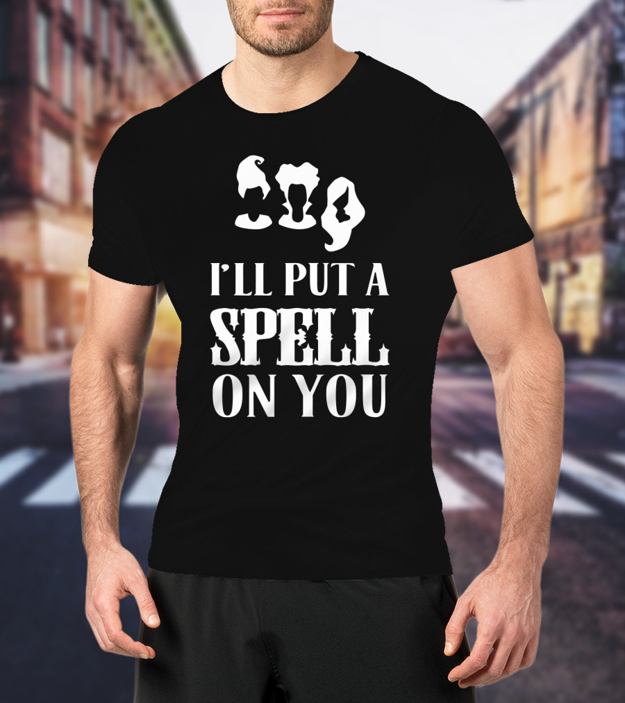 I'll Put A Spell On You Hocus Pocus Sanderson Sisters T-Shirt