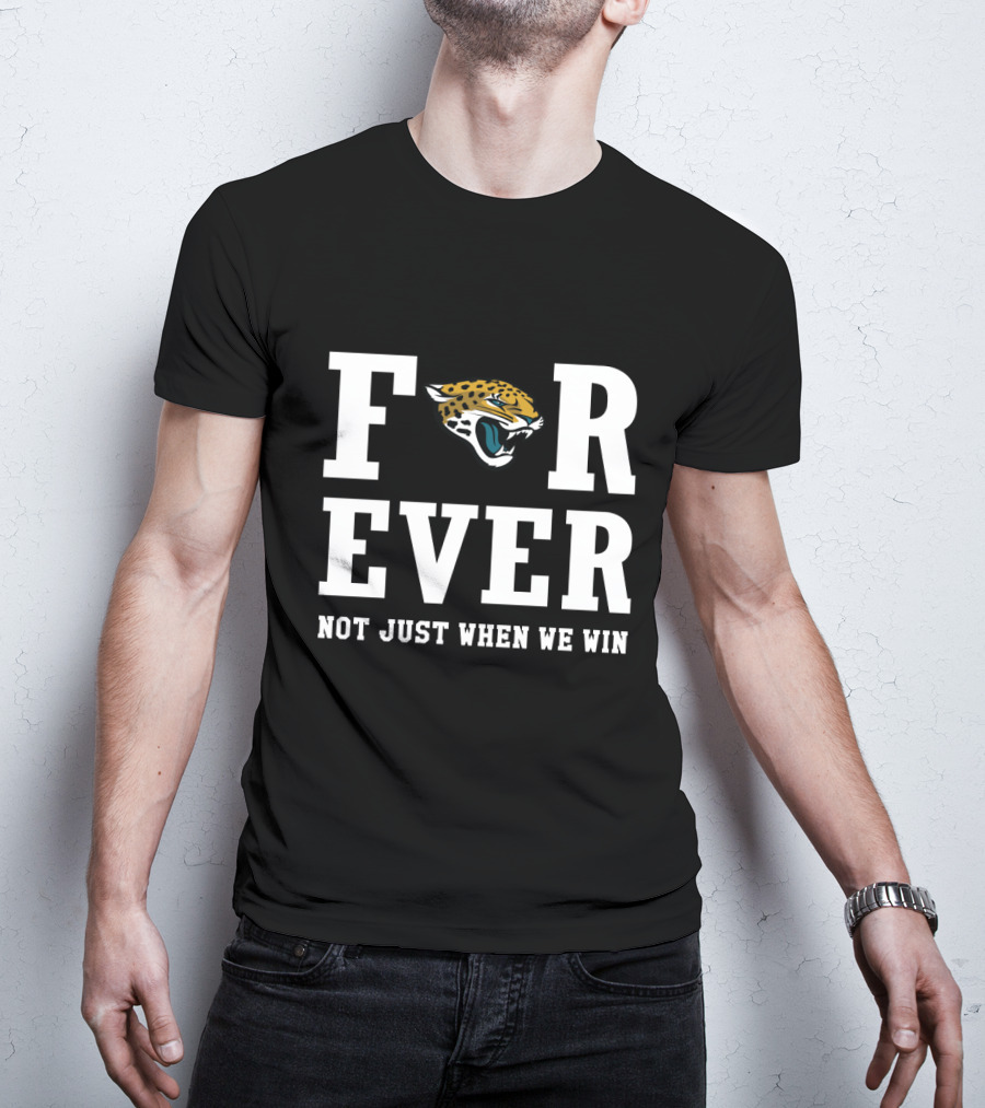 Jacksonville Jaguars Forever Not Just When We Win T-Shirt