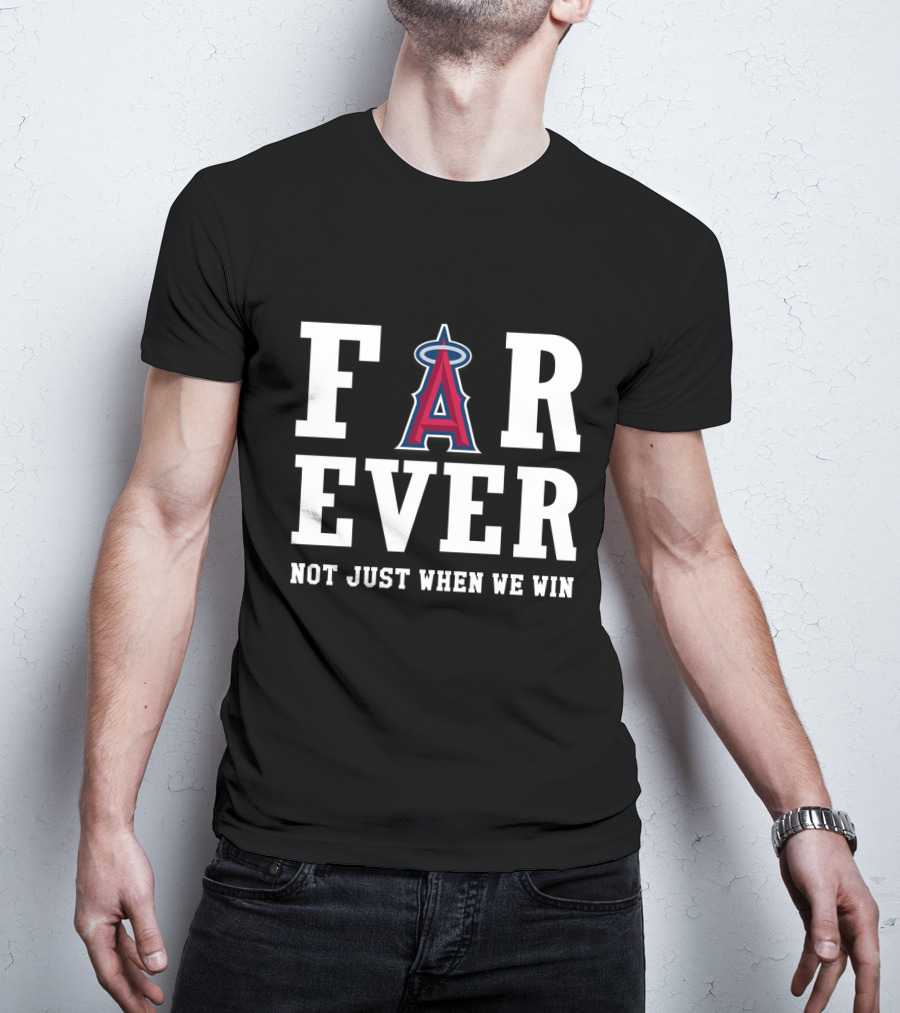 Los Angeles Angels Forever Not Just When We Win T-Shirt