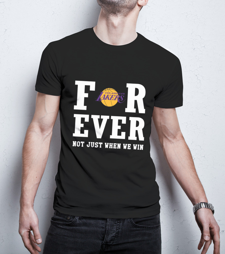 Los Angeles Lakers Forever Not Just When We Win T-Shirt