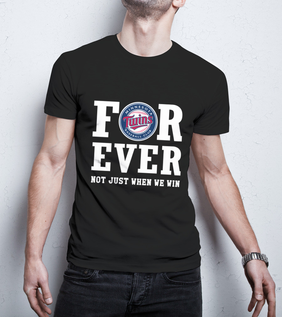 Minnesota Twins Baseball Club Forever Not Just When We Win T-Shirt